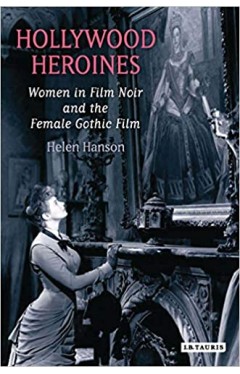 Hollywood Heroines: Women in Film Noir and the Female Gothic Film